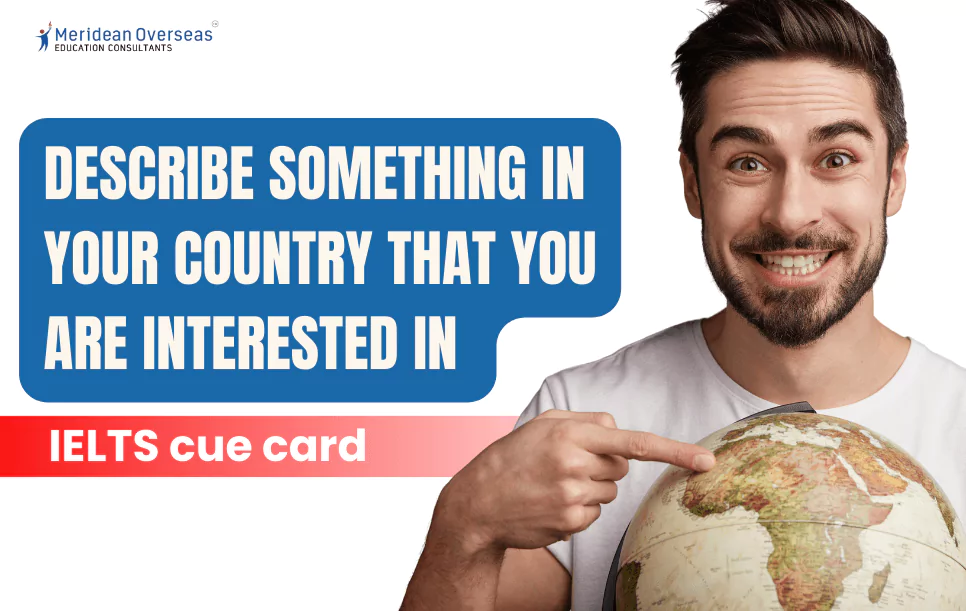 Describe something in your country that you are interested in - IELTS cue card